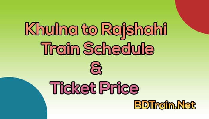khulna to rajshahi train schedule and ticket price