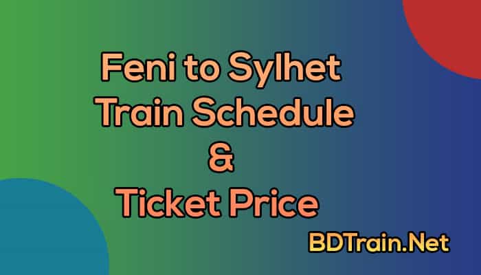 feni to sylhet train schedule and ticket price