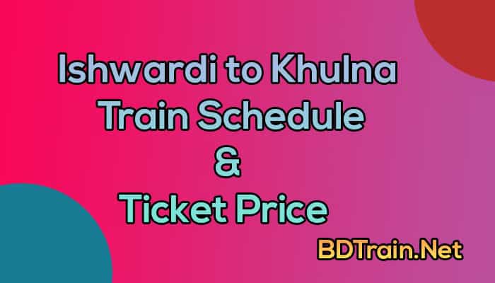ishwardi to khulna train schedule and ticket price