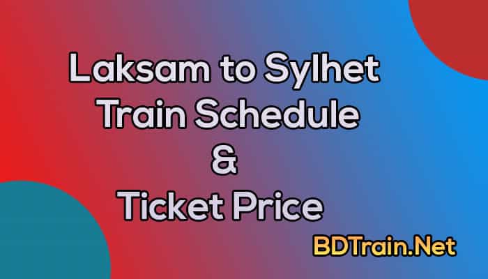 laksam to sylhet train schedule and ticket price