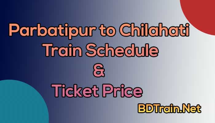 parbatipur to chilahati train schedule and ticket price