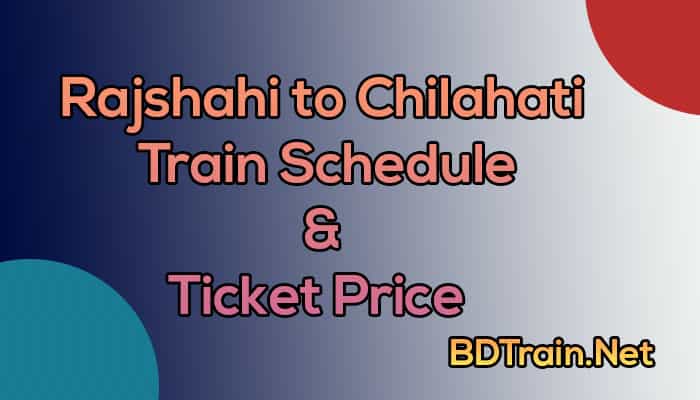 rajshahi to chilahati train schedule and ticket price