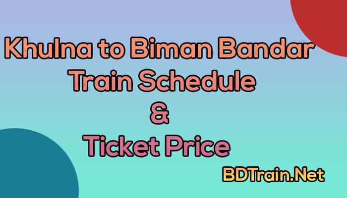 khulna to biman bandar train schedule and ticket price