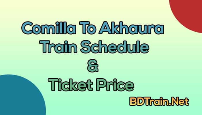 comilla to akhaura train schedule and ticket price