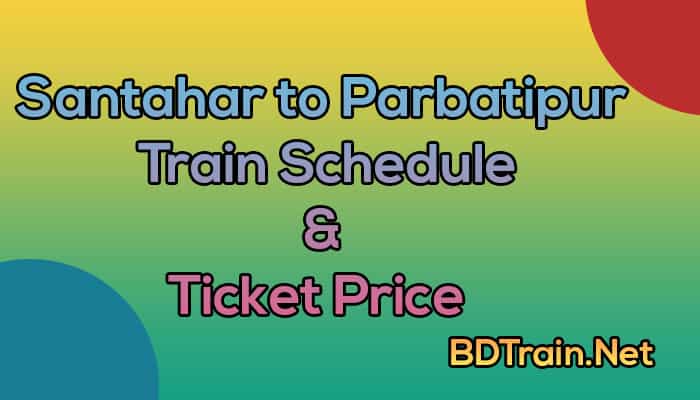 santahar to parbatipur train schedule and ticket price