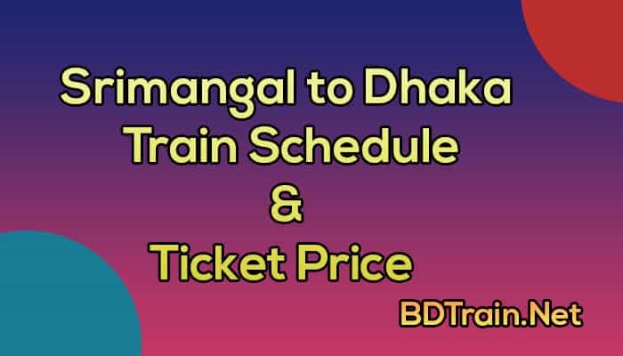 srimangal to dhaka train schedule and ticket price