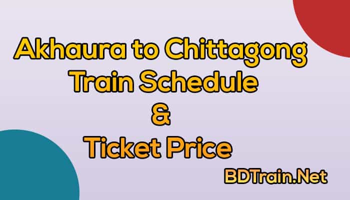 akhaura to chittagong train schedule and ticket price