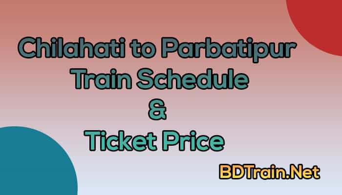 chilahati to parbatipur train schedule and ticket price