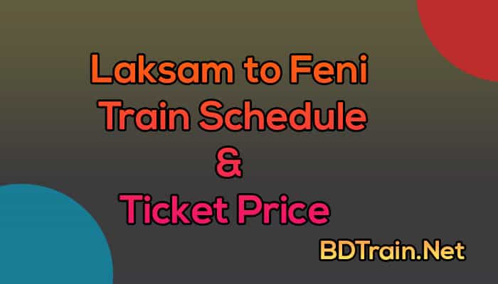 laksam to feni train schedule and ticket price