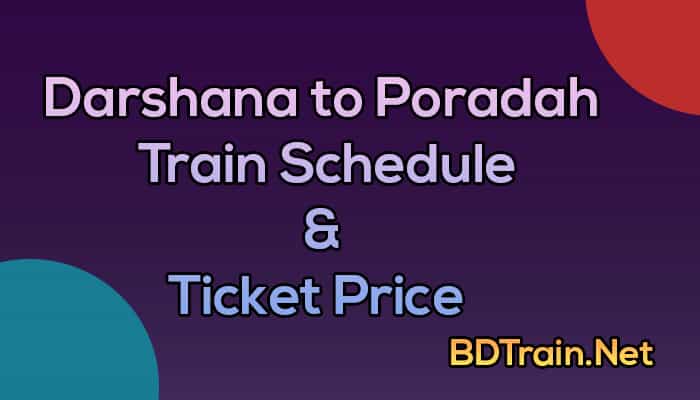 darshana to poradah train schedule and ticket price
