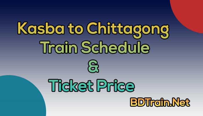 kasba to chittagong train schedule and ticket price