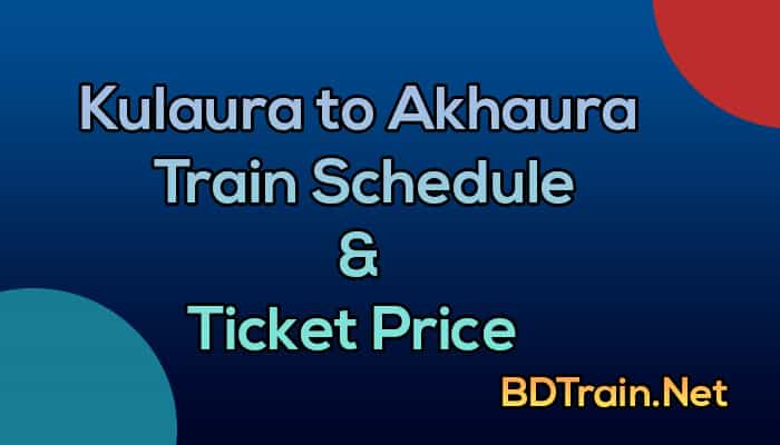kulaura to akhaura train schedule and ticket price
