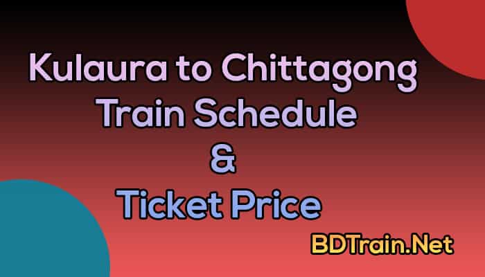 kulaura to chittagong train schedule and ticket price