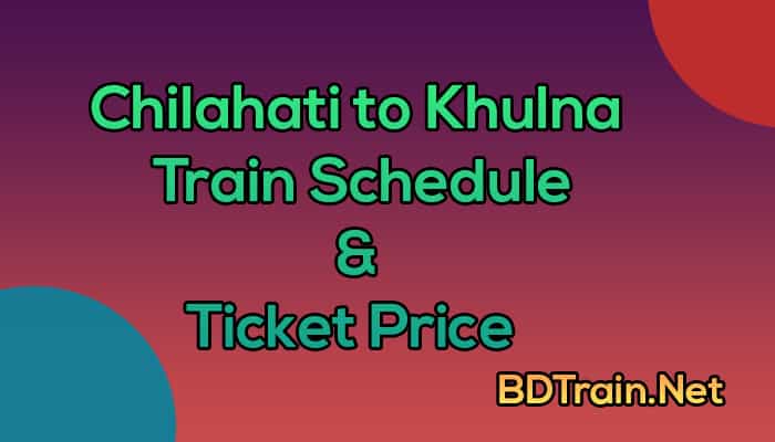 chilahati to khulna train schedule and ticket price