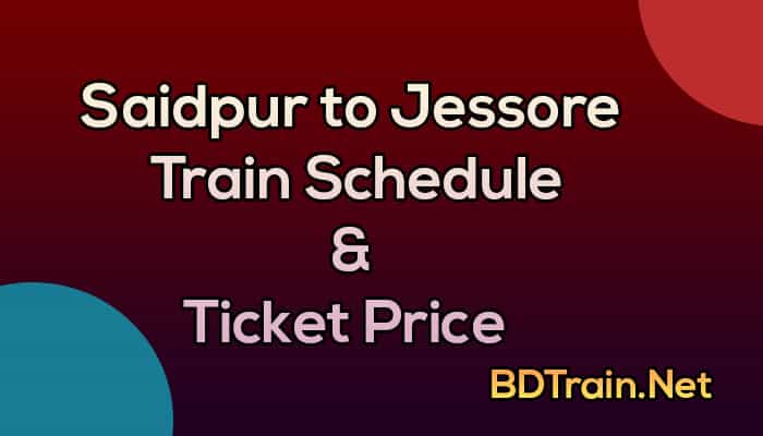 saidpur to jessore train schedule and ticket price