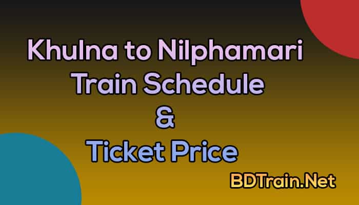 khulna to nilphamari train schedule and ticket price