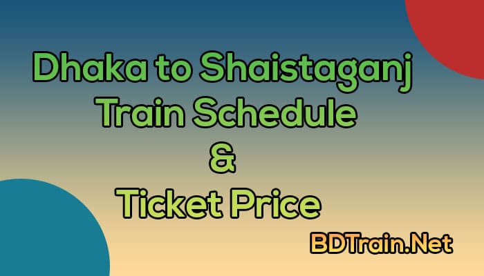 dhaka to shaistaganj train schedule and ticket price