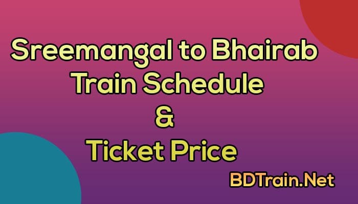 sreemangal to bhairab train schedule and ticket price
