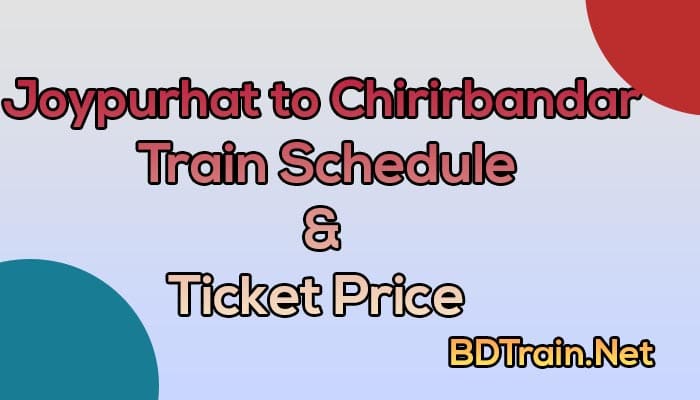 joypurhat to chirirbandar train schedule and ticket price