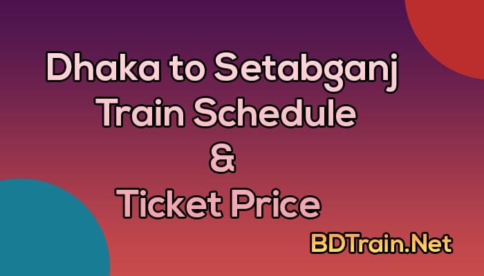 dhaka to setabganj train schedule and ticket price