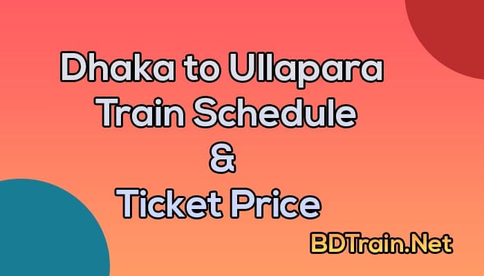 dhaka to ullapara train schedule and ticket price