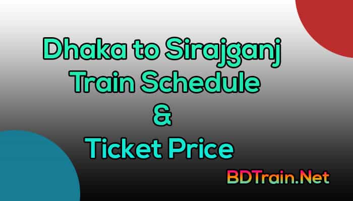 dhaka to sirajganj train schedule and ticket price