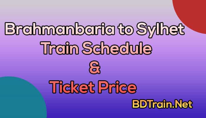 brahmanbaria to sylhet train schedule and ticket price
