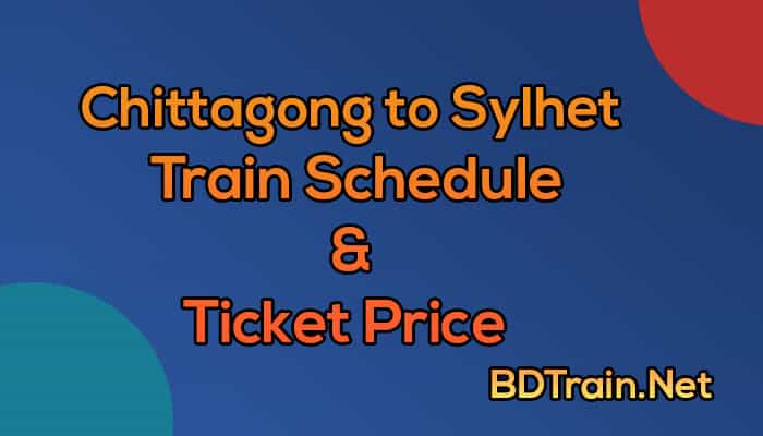 chittagong to sylhet train schedule and ticket price