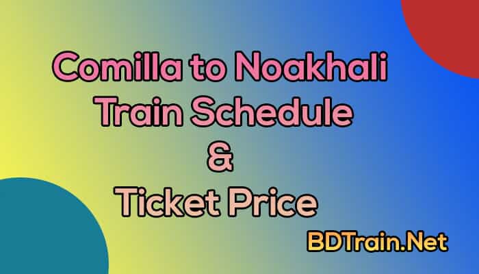 comilla to noakhali train schedule and ticket price