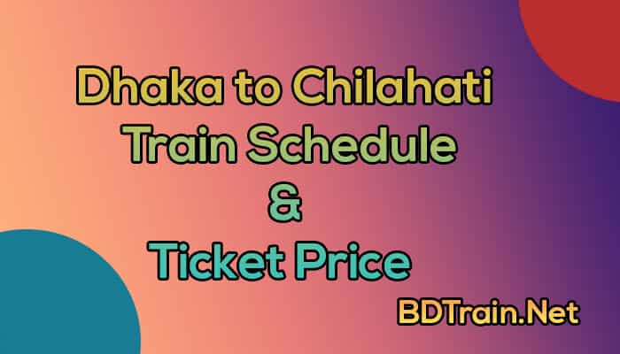 dhaka to chilahati trainschedule and ticket price