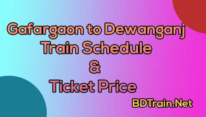 gafargaon to dewanganj train schedule and ticket price