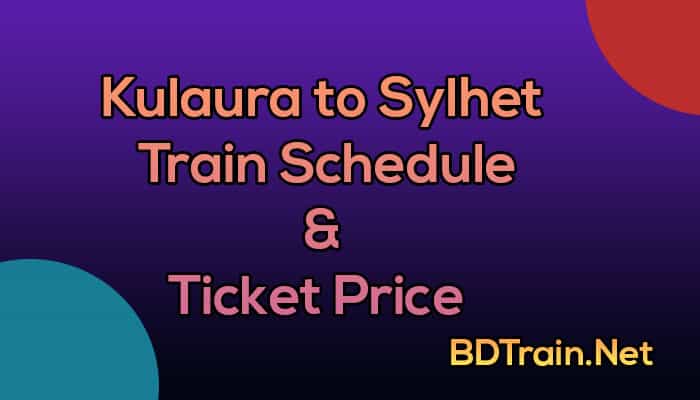 kulaura to sylhet train schedule and ticket price
