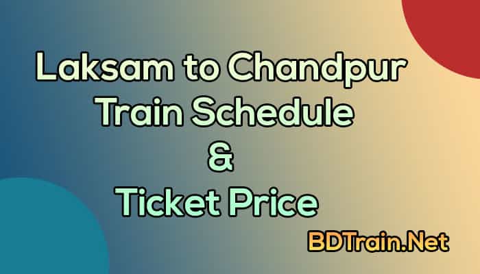 laksam to chandpur train schedule and ticket price