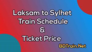 laksam to sylhet train schedule and ticket price