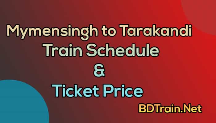 mymensingh to tarakandi train schedule and ticket price