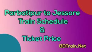 parbatipur to jessore train schedule and ticket price