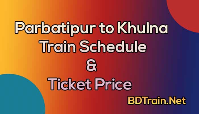 parbatipur to khulna train schedule and ticket price
