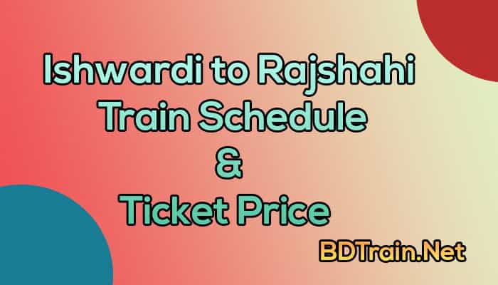 ishwardi to rajshahi train schedule and ticket price