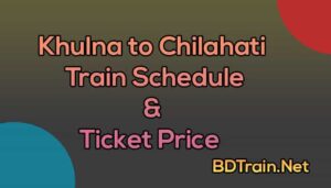 khulna to chilahati train schedule and ticket price