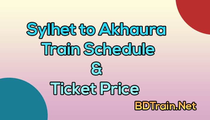 sylhet to akhaura train schedule and ticket price