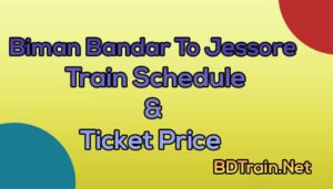 biman bandar to jessore train schedule and ticket price