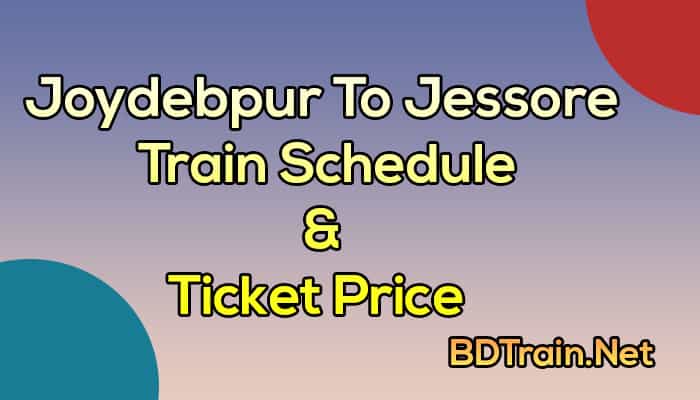 joydebpur to jessore train schedule and ticket price