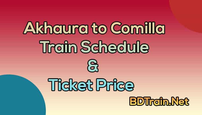 akhaura to comilla train schedule and ticket price