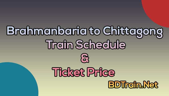 brahmanbaria to chittagong train schedule and ticket price