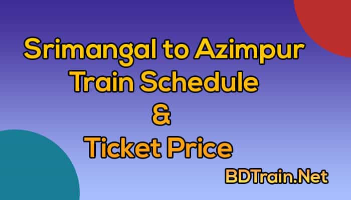 srimangal to azimpur train schedule and ticket price
