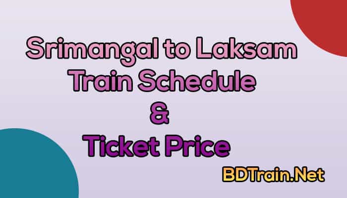 srimangal to laksam train schedule and ticket price