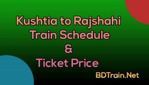 kushtia to rajshahi train schedule and ticket price