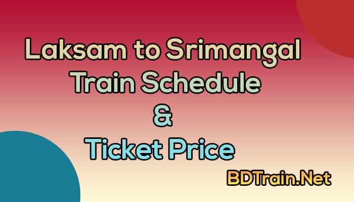 laksam to srimangal train schedule and ticket price