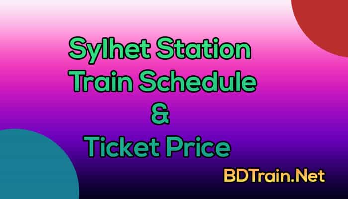 sylhet station train schedule and ticket pric