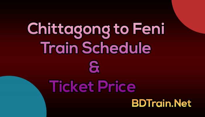 chittagong to feni train schedule and ticket price